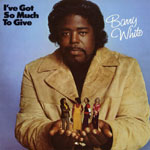 Barry White - I've Got So Much To Give